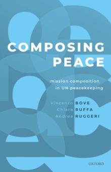 Composing Peace : Mission Composition in UN Peacekeeping