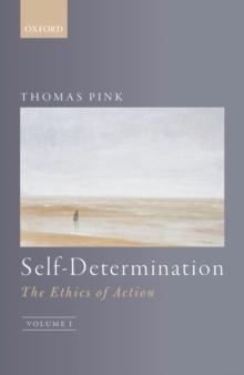 Self-Determination : The Ethics of Action, Volume 1