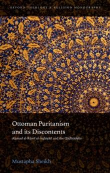 Ottoman Puritanism and its Discontents : Ahmad al-Rumi al-Aqhisari and the Qadizadelis