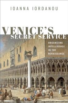 Venice's Secret Service : Organizing Intelligence in the Renaissance