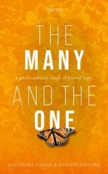 The Many and the One : A Philosophical Study of Plural Logic