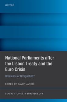 National Parliaments after the Lisbon Treaty and the Euro Crisis : Resilience or Resignation?