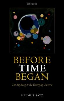 Before Time Began : The Big Bang and the Emerging Universe