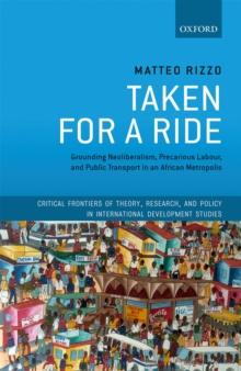 Taken For A Ride : Grounding Neoliberalism, Precarious Labour, and Public Transport in an African Metropolis