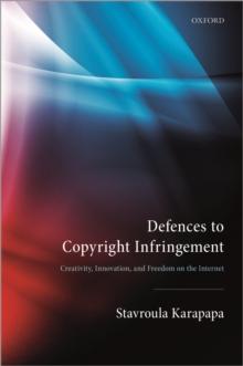 Defences to Copyright Infringement : Creativity, Innovation and Freedom on the Internet