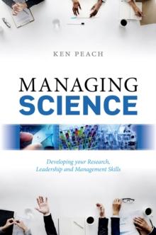 Managing Science : Developing your Research, Leadership and Management Skills