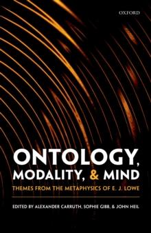 Ontology, Modality, and Mind : Themes from the Metaphysics of E. J. Lowe