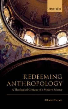 Redeeming Anthropology : A Theological Critique of a Modern Science