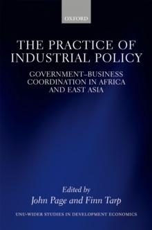 The Practice of Industrial Policy : Government-Business Coordination in Africa and East Asia