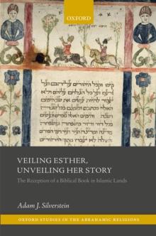 Veiling Esther, Unveiling Her Story : The Reception of a Biblical Book in Islamic Lands