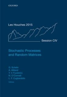 Stochastic Processes and Random Matrices : Lecture Notes of the Les Houches Summer School: Volume 104, July 2015