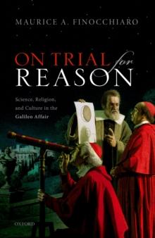 On Trial For Reason : Science, Religion, and Culture in the Galileo Affair