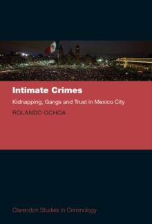 Intimate Crimes : Kidnapping, Gangs, and Trust in Mexico City