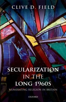 Secularization in the Long 1960s : Numerating Religion in Britain