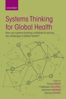 Systems Thinking for Global Health : How can systems-thinking contribute to solving key challenges in Global Health?