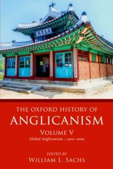 The Oxford History of Anglicanism, Volume V : Global Anglicanism, c. 1910-2000