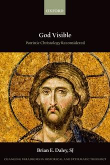 God Visible : Patristic Christology Reconsidered