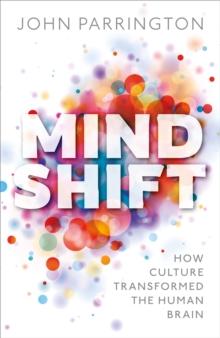 Mind Shift : How culture transformed the human brain