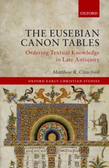 The Eusebian Canon Tables : Ordering Textual Knowledge in Late Antiquity