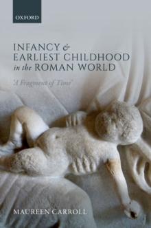 Infancy and Earliest Childhood in the Roman World : 'A Fragment of Time'