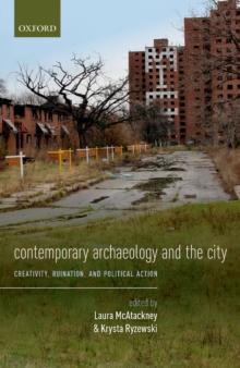 Contemporary Archaeology and the City : Creativity, Ruination, and Political Action