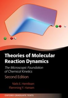 Theories of Molecular Reaction Dynamics : The Microscopic Foundation of Chemical Kinetics