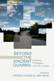 Beyond the Ancient Quarrel : Literature, Philosophy, and J.M. Coetzee