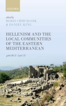 Hellenism and the Local Communities of the Eastern Mediterranean : 400 BCE-250 CE