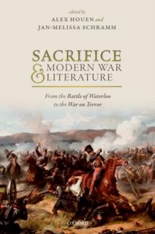 Sacrifice and Modern War Literature : The Battle of Waterloo to the War on Terror