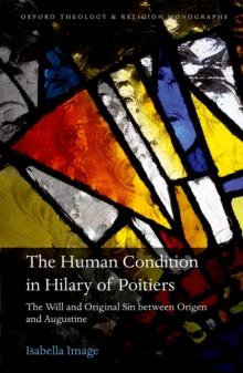 The Human Condition in Hilary of Poitiers : The Will and Original Sin between Origen and Augustine