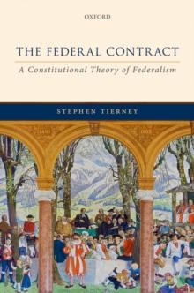 The Federal Contract : A Constitutional Theory of Federalism