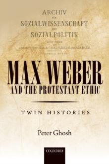 Max Weber and 'The Protestant Ethic' : Twin Histories