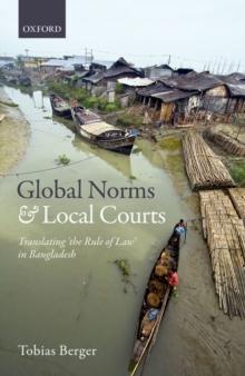 Global Norms and Local Courts : Translating the Rule of Law in Bangladesh