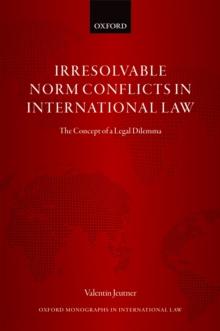 Irresolvable Norm Conflicts in International Law : The Concept of a Legal Dilemma