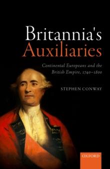 Britannia's Auxiliaries : Continental Europeans and the British Empire, 1740-1800