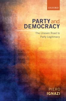 Party and Democracy : The Uneven Road to Party Legitimacy