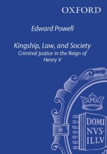 Kingship, Law, and Society : Criminal Justice in the Reign of Henry V