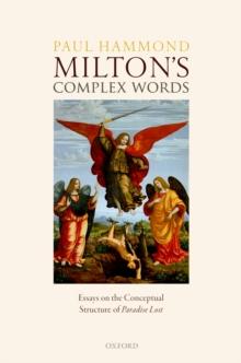 Milton's Complex Words : Essays on the Conceptual Structure of Paradise Lost