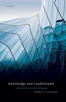 Knowledge and Conditionals : Essays on the Structure of Inquiry