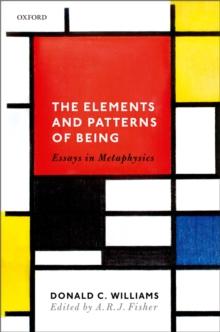 The Elements and Patterns of Being : Essays in Metaphysics