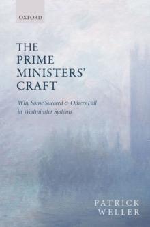 The Prime Ministers' Craft : Why Some Succeed and Others Fail in Westminster Systems