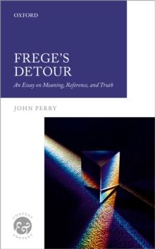 Frege's Detour : An Essay on Meaning, Reference, and Truth