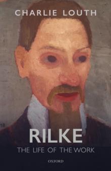 Rilke : The Life of the Work