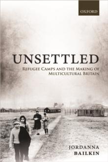 Unsettled : Refugee Camps and the Making of Multicultural Britain