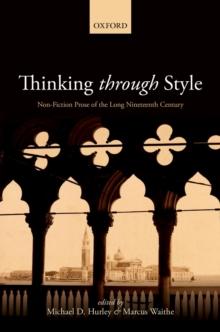 Thinking Through Style : Non-Fiction Prose of the Long Nineteenth Century