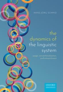 The Dynamics of the Linguistic System : Usage, Conventionalization, and Entrenchment