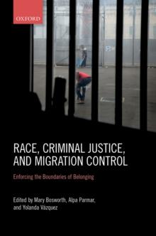 Race, Criminal Justice, and Migration Control : Enforcing the Boundaries of Belonging