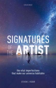 Signatures of the Artist : The Vital  Imperfections That Make Our Universe Habitable