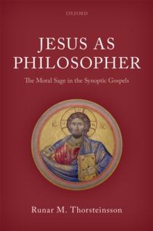 Jesus as Philosopher : The Moral Sage in the Synoptic Gospels