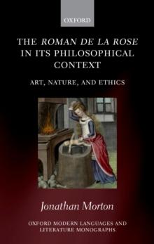 The Roman de la rose in its Philosophical Context : Art, Nature, and Ethics